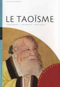 Le Taoïsme: Fondements-courants-pratiques