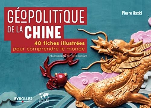 Géopolitique de la Chine: 40 fiches illustrées pour comprendre le monde