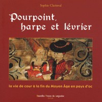 Pourpoint, harpe et lévrier : La vie de cour à la fin du Moyen Age en pays d'oc