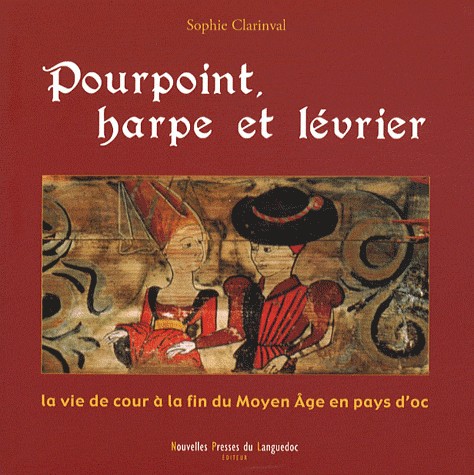 Pourpoint, harpe et lévrier : La vie de cour à la fin du Moyen Age en pays d'oc