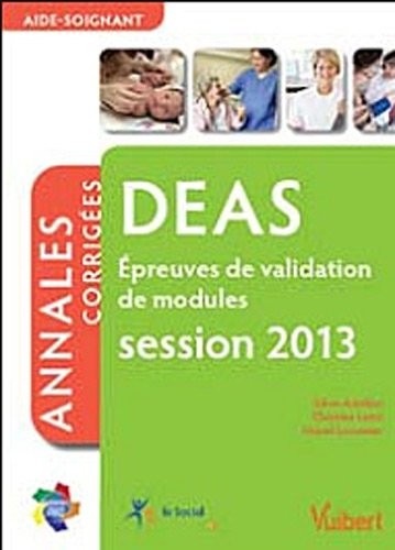 Formation DEAS, Aide-soignant Epreuves de validation de modules, session 2013, Itinéraires pro Sujets corrigés