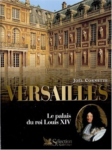 Versailles : le palais du roi Louis XIV. illustrations couleurs