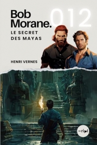 Bob Morane - Le Secret des Mayas: Tome 012