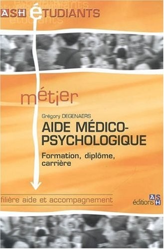 Aide médico-psychologique: Formation, diplôme, carrière. Filière aide et accompagnement.