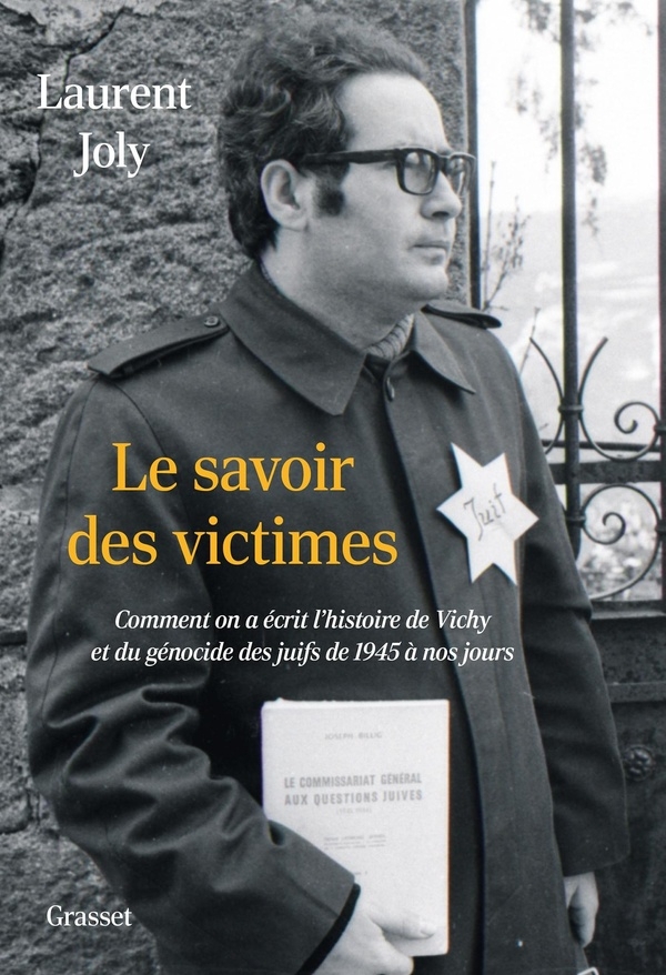 Le savoir des victimes: Comment a-t-on écrit l'histoire de Vichy et du génocide des juifs de 1945 à nos jours