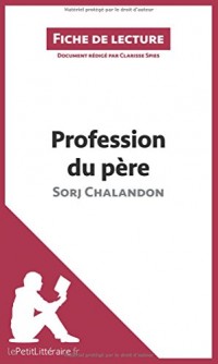 Profession du père de Sorj Chalandon (Fiche de lecture): Résumé complet et analyse détaillée de l'oeuvre