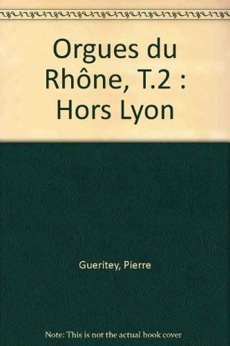 Les Orgues du Rhône, hors lyon
