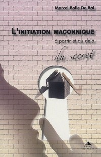 L'initiation maçonnique : A partir et au-delà du secret