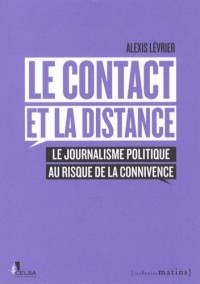 Le Contact et la distance. Le journalisme politique au risque de la connivence