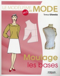 Le modélisme de mode, Volume 3 : Moulage, les bases