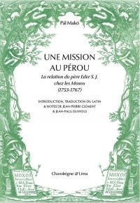 Une Mission au Pérou - La relation du père Eder S. J. chez l: La relation du père Eder S. J. chez les Moxos (1753-1767)