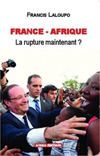 France-Afrique: La rupture maintenant ?