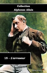 15 - L'arroseur - Collection Alphonse Allais - Éditions Ararauna: Texte intégral