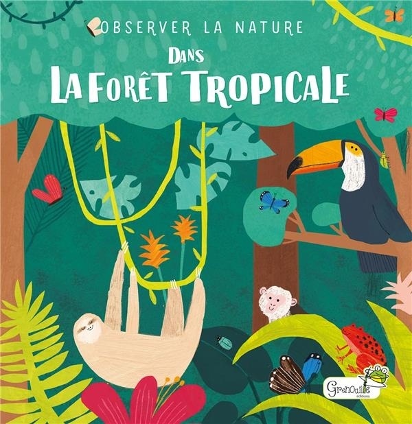 Observons la nature : Dans la forêt tropicale
