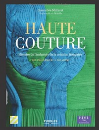 Haute couture : Histoire de l'industrie de la création française - Des précurseurs à nos jours