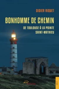 Bonhomme de chemin: De Toulouse à la pointe Saint-Mathieu