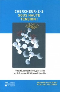 Chercheur-e-s sous haute tension !: Vitalité, compétitivité, précarité et (in)compatibilité travail/famille