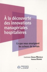 A la découverte des innovations managériales hospitalières: Ce que nous enseignent les acteurs de terrain