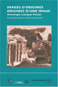 Images d'origines. Origines d'une image : Hommages à Jacques Poucet