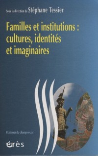Familles et institutions : cultures, identités et imaginaires