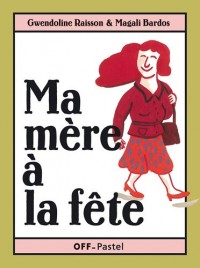 Ma mère à la fête : Ma mère est invitée ; Un cadeau pour ma mère ; Ma mère m'adore
