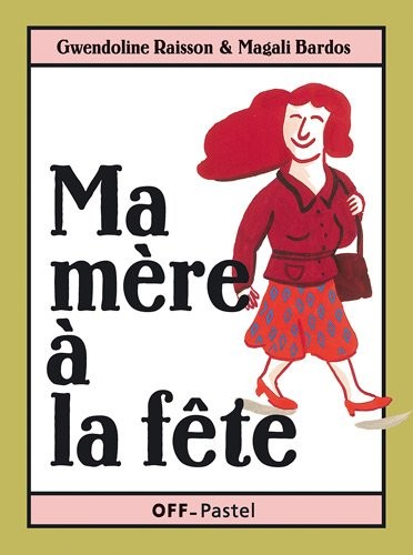 Ma mère à la fête : Ma mère est invitée ; Un cadeau pour ma mère ; Ma mère m'adore