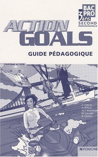 Anglais 2e professionnelle Bac pro 3 ans Action Goals : Guide pédagogique