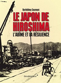 Le Japon de Hiroshima - L'Abîme et la résilience