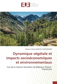 Dynamique végétale et impacts socioéconomiques et environnementaux: Cas de la réserve forestière de Baleng à l'Ouest-Cameroun