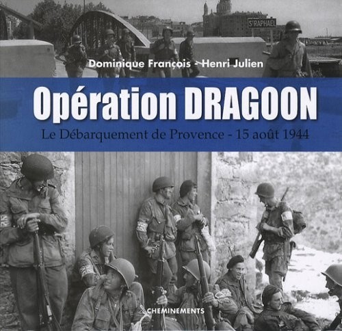 Opération Dragoon : Le Débarquement de Provence 15 août 1944