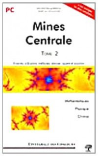 Concours Centrale-Supélec et Mines-Ponts Filière PC : Tome 2 (2008-2010)
