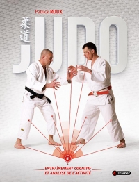 Judo - Manuel d'entrainement: Volume 1 - Analyse de l'activité et modélisation du combat