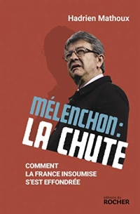 Mélenchon : la chute: Comment La France insoumise s'est effondrée