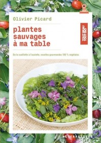 Plantes sauvages à ma table: De la cueillette à l'assiette, recettes gourmandes 100 % végétales