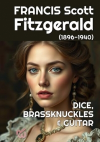 DICE, BRASSKNUCKLES & GUITAR: FRANCIS Scott Fitzgerald (1896-1940)