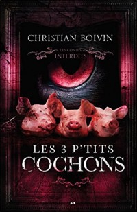 Les 3 p'tits cochons - Les contes interdits