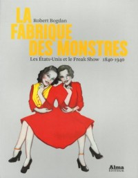 La fabrique des monstres, les Etats-Unis et le freak show 1840-1940