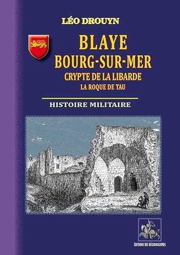 Blaye, Bourg-sur-Mer, crypte de la Libarde, La Roque de Tau • histoire militaire