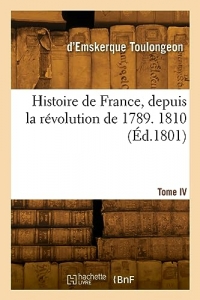 Histoire de France, depuis la révolution de 1789. Tome IV. 1810