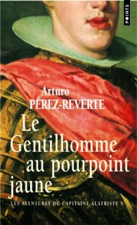 Le Gentilhomme au pourpoint jaune. Les Aventures du capitaine Alatriste, t. 5 (5)