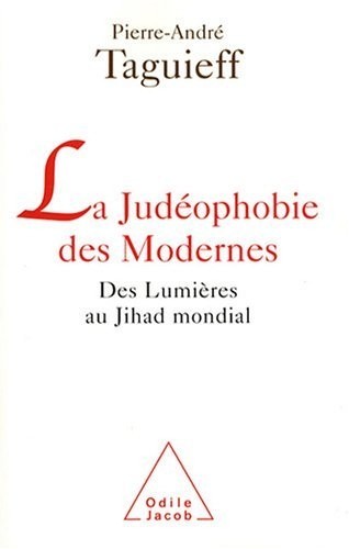 La judéophobie des Modernes : Des Lumières au Jihad mondial