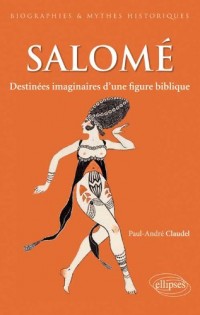 Salomé : Destinées d'une princesse biblique
