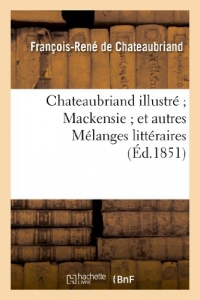 Chateaubriand illustré Mackensie et autres Mélanges littéraires