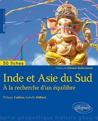 Inde et Asie du Sud À la Recherche d'un Équilibre 50 Fiches de Géopolitique