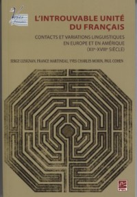 L'introuvable unité du français : Contacts et variations linguistiques en Europe et en Amérique (XIIe-XVIIIe siècle)