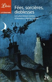 Fées, sorcières, diablesses : Les plus beaux contes, d'Homère à Pierre Gripari