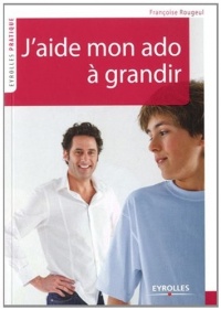 J'aide mon ado à grandir