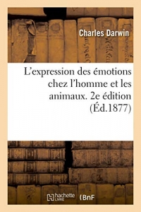 L'expression des émotions chez l'homme et les animaux. 2e édition