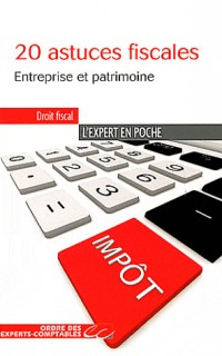 20 astuces fiscales - Entreprise et patrimoine