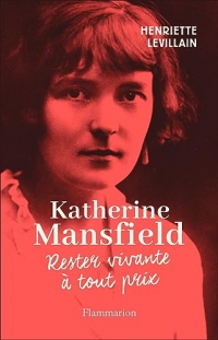 Katherine Mansfield. Rester vivante à tout prix